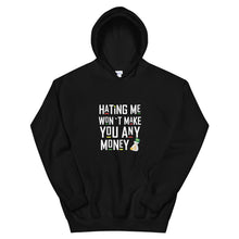 Load image into Gallery viewer, Hating me won't make you any money Unisex Hoodie
