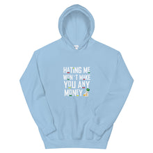 Load image into Gallery viewer, Hating me won't make you any money Unisex Hoodie