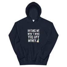 Load image into Gallery viewer, Hating me won't make you any money Unisex Hoodie