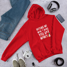 Load image into Gallery viewer, Hating me won't make you any money Unisex Hoodie