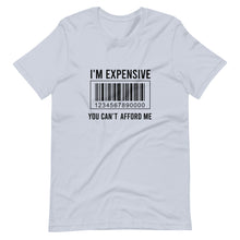 Load image into Gallery viewer, I'm expensive You Can't Afford Me Short-Sleeve Unisex T-Shirt