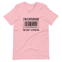 Load image into Gallery viewer, I'm expensive You Can't Afford Me Short-Sleeve Unisex T-Shirt