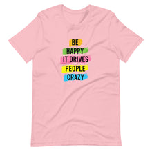 Load image into Gallery viewer, Be Happy It Drives People Crazy Short-Sleeve Unisex T-Shirt