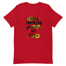Load image into Gallery viewer, Things Taken for Granted Get Taken Short-Sleeve Unisex T-Shirt