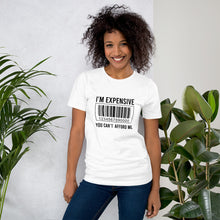 Load image into Gallery viewer, I'm expensive You Can't Afford Me Short-Sleeve Unisex T-Shirt