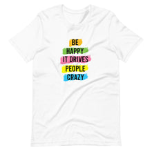 Load image into Gallery viewer, Be Happy It Drives People Crazy Short-Sleeve Unisex T-Shirt