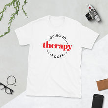 Load image into Gallery viewer, Going to Therapy is Dope Short-Sleeve Unisex T-Shirt
