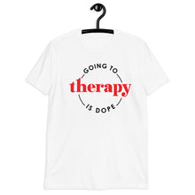 Load image into Gallery viewer, Going to Therapy is Dope Short-Sleeve Unisex T-Shirt
