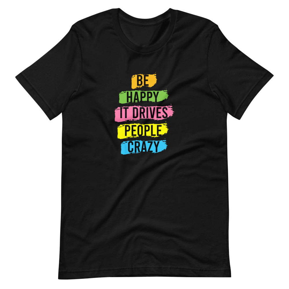 Be Happy It Drives People Crazy Short-Sleeve Unisex T-Shirt