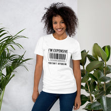 Load image into Gallery viewer, I&#39;m expensive You Can&#39;t Afford Me Short-Sleeve Unisex T-Shirt
